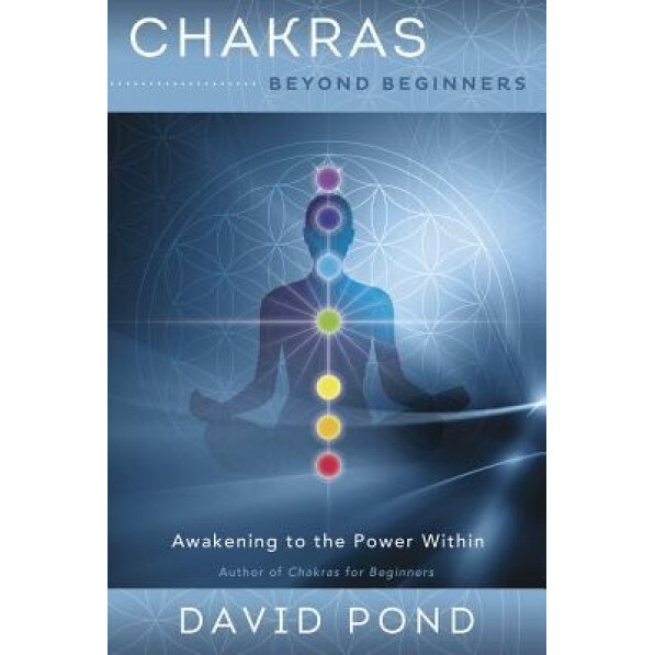 Chakras Beyond Beginners: Awakening to the Power Within - David Pond (Author)