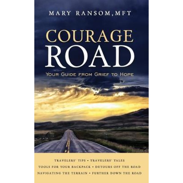 Courage Road: Your Guide from Grief to Hope, Mary Ransom (Author)