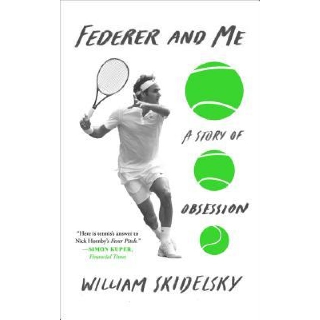 Federer and Me: A Story of Obsession, William Skidelsky (Author)
