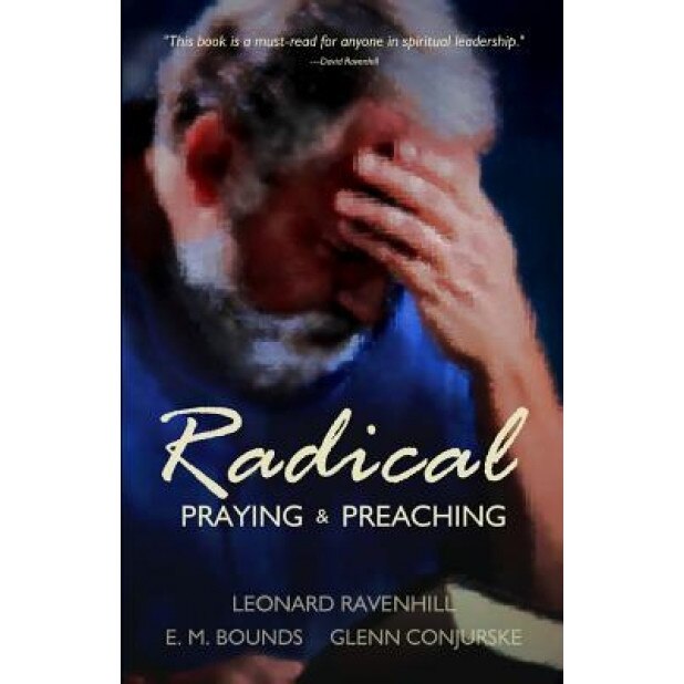 Radical: Praying & Preaching, Leonard Ravenhill (Author)