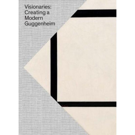 Visionaries: Creating a Modern Guggenheim, Solomon R Guggenheim Museum (Author)