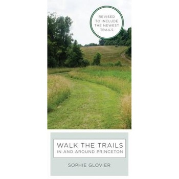 Walk the Trails in and Around Princeton: Revised to Include the Newest Trails, Sophie Glovier (Author) Walk the Trails in and Around Princeton: Revised to Include the Newest Trails, Sophie Glovier (Author)