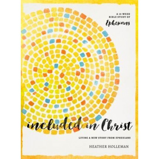 Included in Christ: Living a New Story from Ephesians (a Bible Study), Heather Holleman (Author)