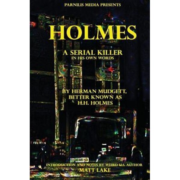 Holmes: A Serial Killer in His Own Words, Dr Herman Mudgett (Author)