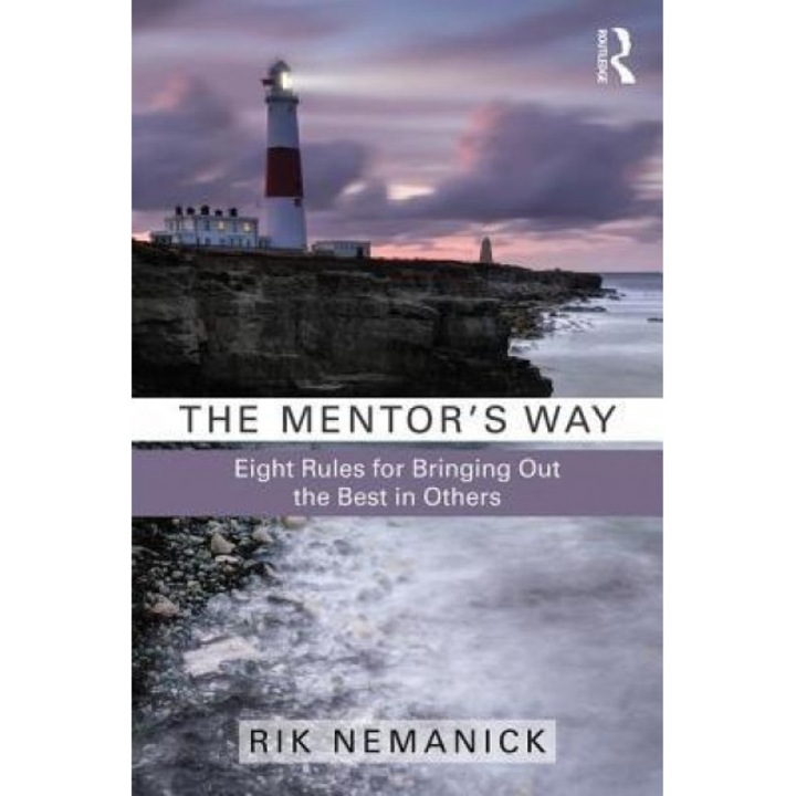The Mentor's Way: Eight Rules for Bringing Out the Best in Others - Rik Nemanick (Author)