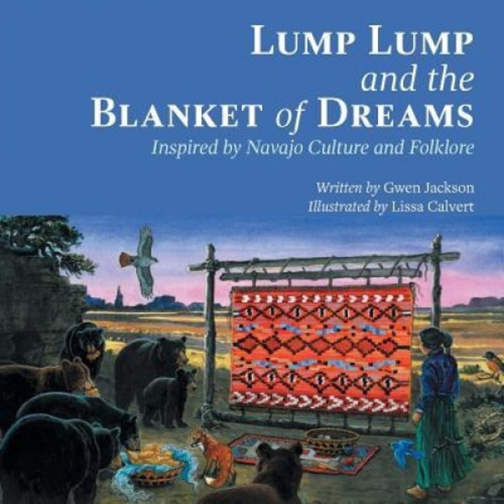 Lump Lump and the Blanket of Dreams: Inspired by Navajo Culture and Folklore, Gwen Jackson (Author)