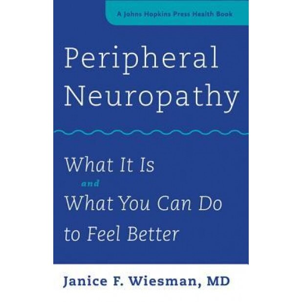 Peripheral Neuropathy: What It Is and What You Can Do to Feel Better, Janice F. Wiesman (Author)