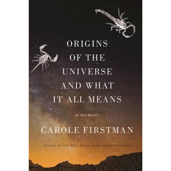 Origins of the Universe and What It All Means: A Memoir, Carole Firstman (Author)