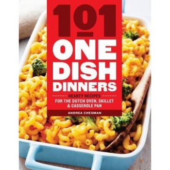 101 One-Dish Dinners: Hearty Recipes for the Dutch Oven, Skillet & Casserole Pan, Andrea Chesman (Author) 101 One-Dish Dinners: Hearty Recipes for the Dutch Oven, Skillet & Casserole Pan, Andrea Chesman (Author)