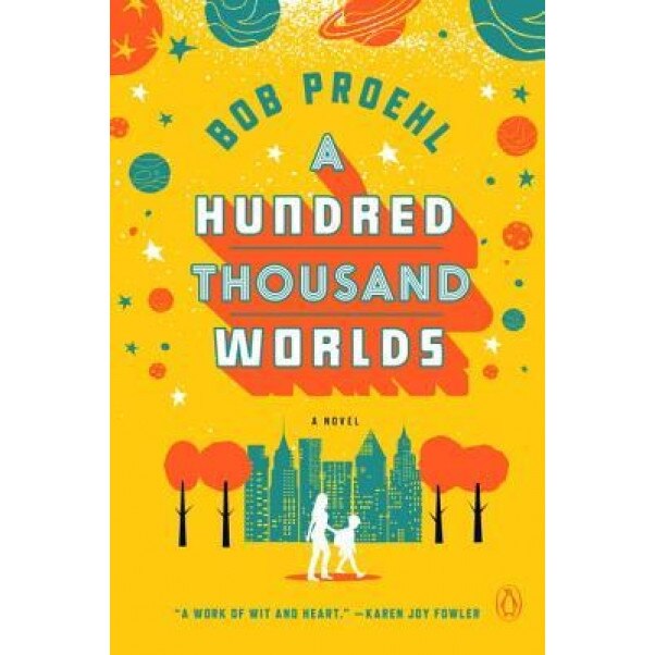A Hundred Thousand Worlds, Bob Proehl (Author)