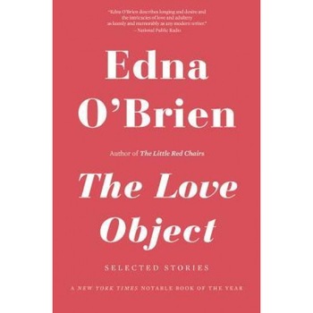 The Love Object: Selected Stories, Edna O'Brien (Author) The Love Object: Selected Stories, Edna O'Brien (Author)