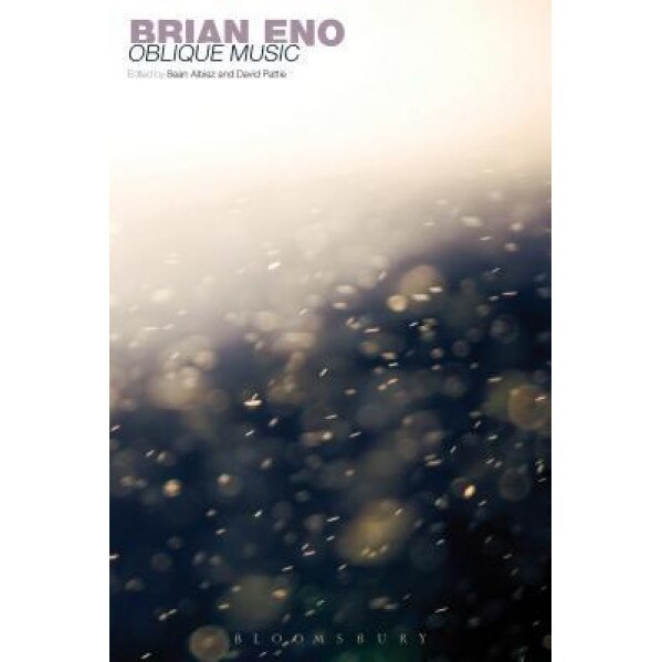 Brian Eno: Oblique Music, Sean Albiez (Editor)