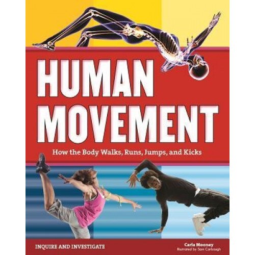 Human Movement: How the Body Walks, Runs, Jumps, and Kicks, Carla Mooney (Author)