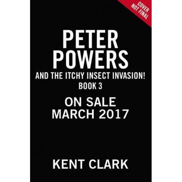 Peter Powers and the Itchy Insect Invasion!, Kent Clark (Author)
