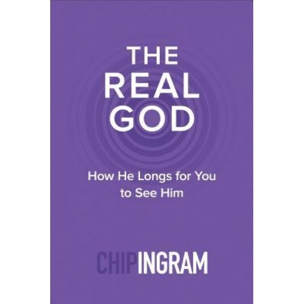 The Real God: How He Longs for You to See Him, Chip Ingram (Author)