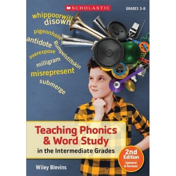 Teaching Phonics & Word Study in the Intermediate Grades, 2nd Edition: Updated & Revised, Wiley Blevins (Author)