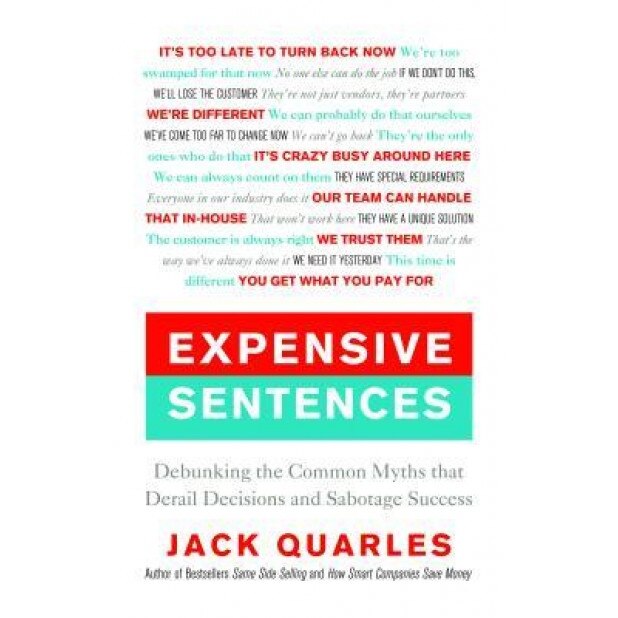 Expensive Sentences: Debunking the Common Myths That Derail Decisions and Sabotage Success - Jack Quarles (Author)