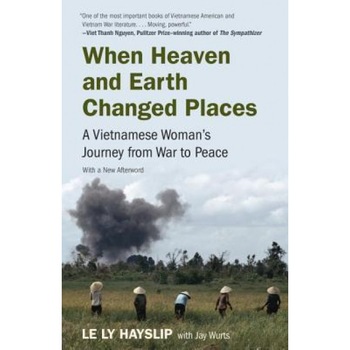 When Heaven and Earth Changed Places: A Vietnamese Woman's Journey from War to Peace, Le Ly Hayslip (Author) When Heaven and Earth Changed Places: A Vietnamese Woman's Journey from War to Peace, Le Ly Hayslip (Author)