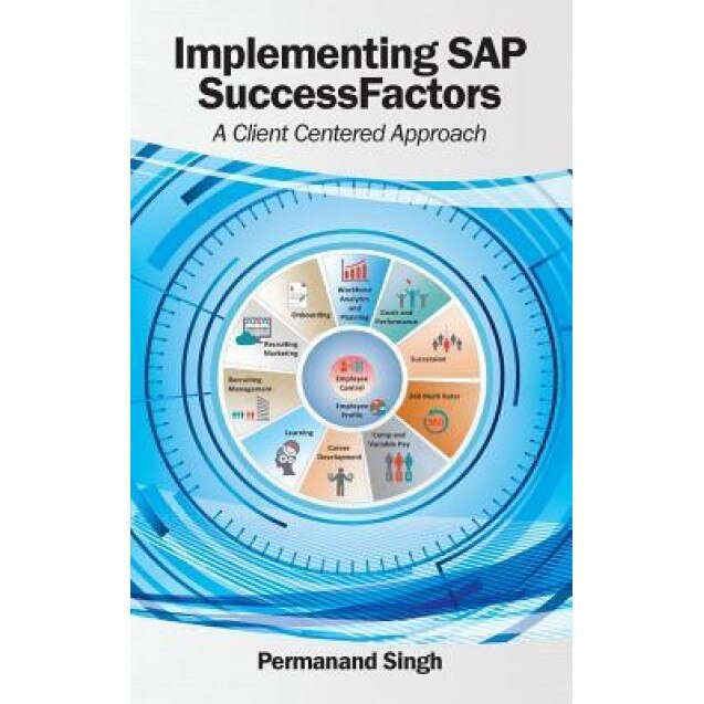 Implementing SAP SuccessFactors: A Client Centered Approach, Permanand Singh (Author)