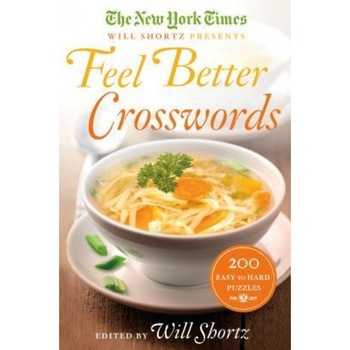 The New York Times Will Shortz Presents Feel Better Crosswords: 200 Easy to Hard Puzzles, New York Times (Author) The New York Times Will Shortz Presents Feel Better Crosswords: 200 Easy to Hard Puzzles, New York Times (Author)