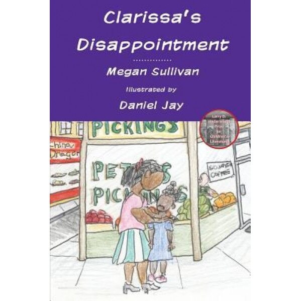 Clarissa's Disappointment: And Resources for Families, Teachers and Counselors of Children of Incarcerated Parents, Megan Sullivan (Author)