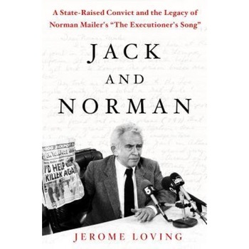 Jack and Norman: A State-Raised Convict and the Legacy of Norman Mailer's  Jack and Norman: A State-Raised Convict and the Legacy of Norman Mailer's