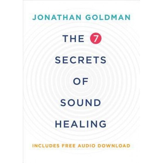 The 7 Secrets of Sound Healing, Jonathan Goldman (Author)