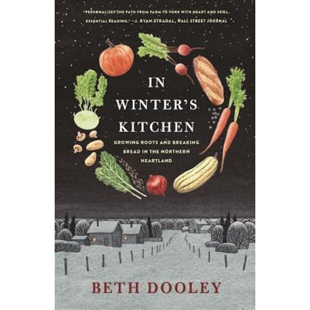 In Winter's Kitchen: Growing Roots and Breaking Bread in the Northern Heartland, Beth Dooley (Author)