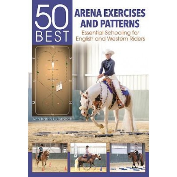 50 Best Arena Exercises and Patterns: Essential Schooling for English and Western Riders, Ann Katrin Querbach (Author)