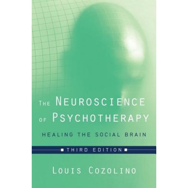 The Neuroscience of Psychotherapy: Healing the Social Brain - Louis Cozolino (Author)