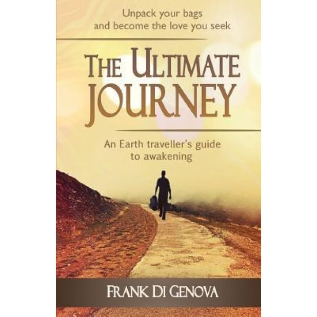 The Ultimate Journey: An Earth Traveller's Guide to Awakening, Frank Di Genova (Author)