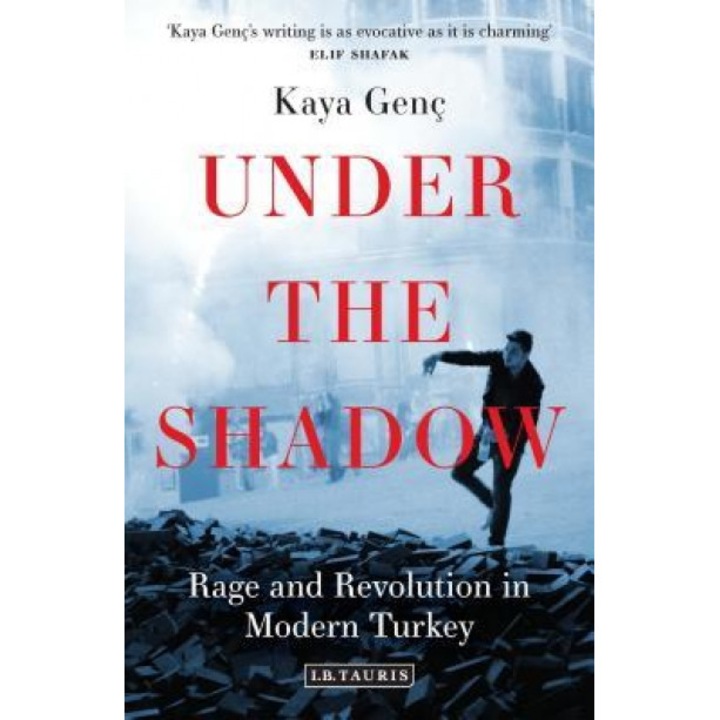 Under the Shadow: Rage and Revolution in Modern Turkey, Kaya Genc (Author)