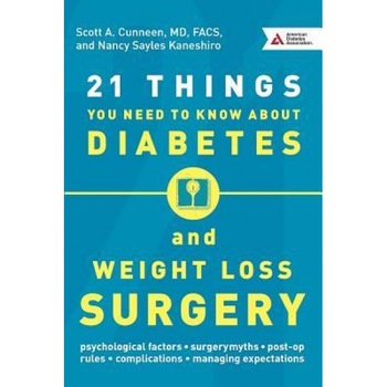 21 Things You Need to Know about Diabetes and Weight-Loss Surgery, Scott A. Cunneen (Author) 21 Things You Need to Know about Diabetes and Weight-Loss Surgery, Scott A. Cunneen (Author)