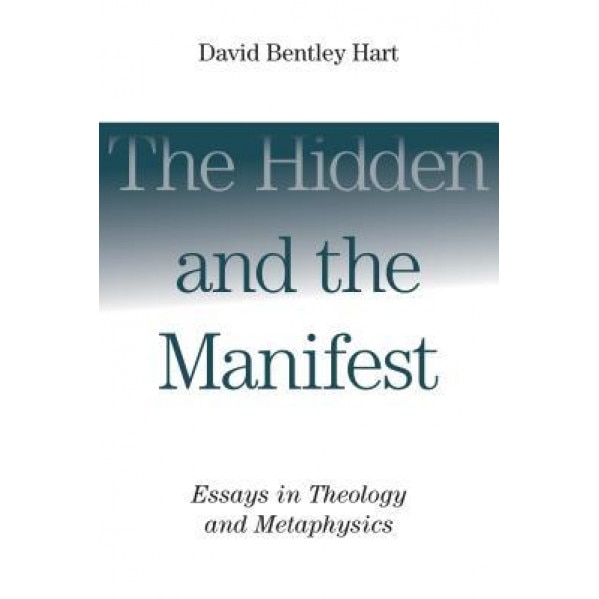 The Hidden and the Manifest: Essays in Theology and Metaphysics, David Bentley Hart (Author)