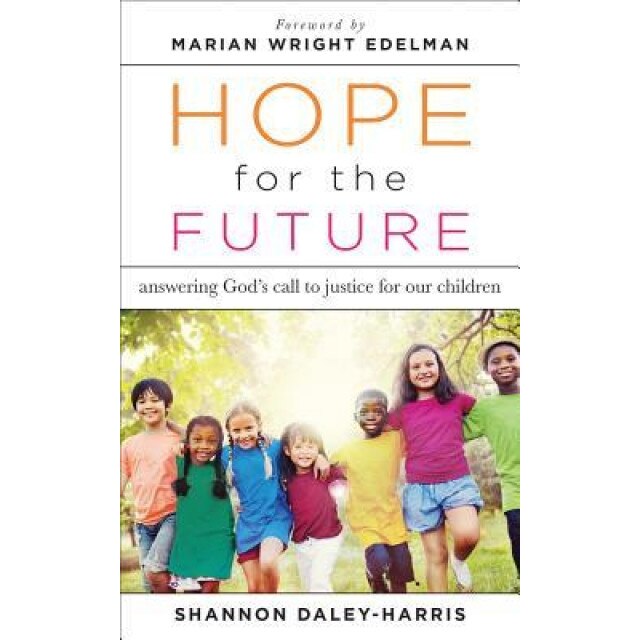 Hope for the Future: Answering God S Call to Justice for Our Children, Shannon Daley-Harris (Author)