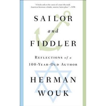 Sailor and Fiddler: Reflections of a 100-Year-Old Author, Herman Wouk (Author) Sailor and Fiddler: Reflections of a 100-Year-Old Author, Herman Wouk (Author)