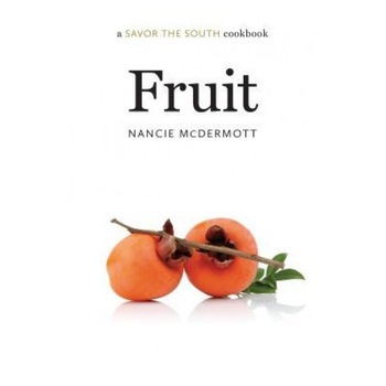 Fruit: A Savor the South(r) Cookbook, Nancie McDermott (Author) Fruit: A Savor the South(r) Cookbook, Nancie McDermott (Author)