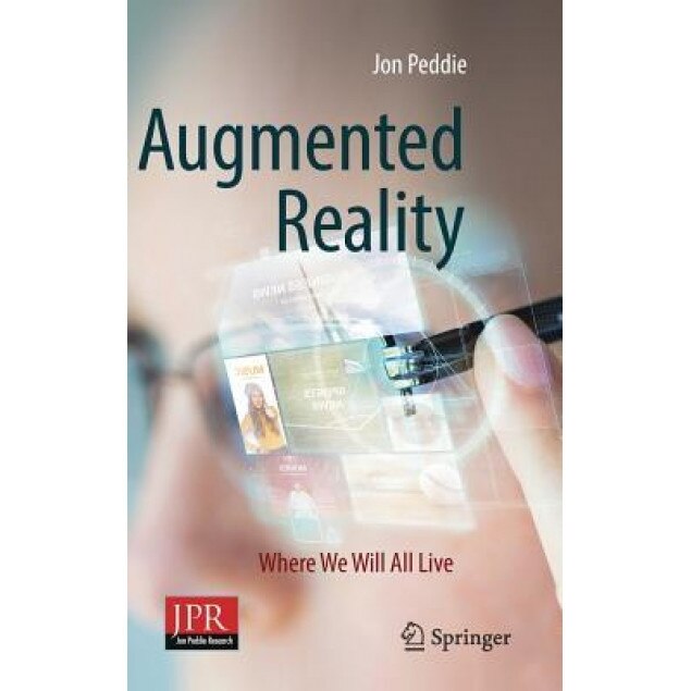 Augmented Reality: Where We Will All Live, Jon Peddie (Author)