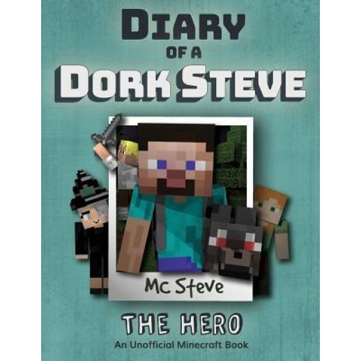 Diary of a Minecraft Dork Steve: Book 2 - The Hero, MC Steve (Author)