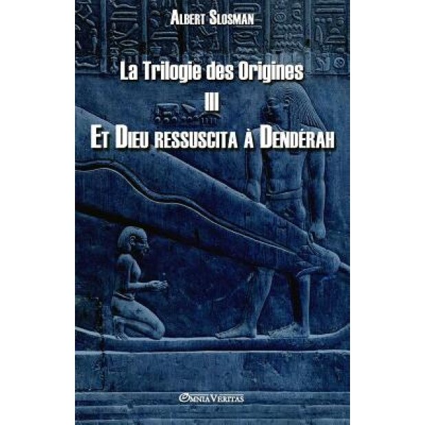 La Trilogie Des Origines III - Et Dieu Ressuscita a Denderah, Albert Slosman (Author)