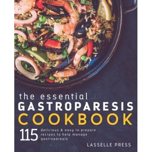 Essential Gastroparesis Cookbook: 115 Delicious & Easy to Prepare Recipes to Help Manage Gastroparesis, Lasselle Press (Author)