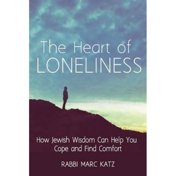 The Heart of Loneliness: How Jewish Wisdom Can Help You Cope and Find Comfort and Community, Rabbi Marc Katz (Author) The Heart of Loneliness: How Jewish Wisdom Can Help You Cope and Find Comfort and Community, Rabbi Marc Katz (Author)