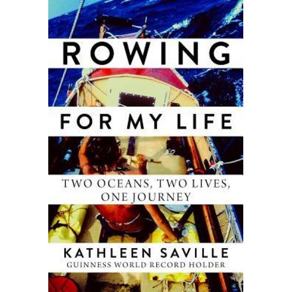 Rowing for My Life: Two Oceans, Two Lives, One Journey, Kathleen Saville (Author)