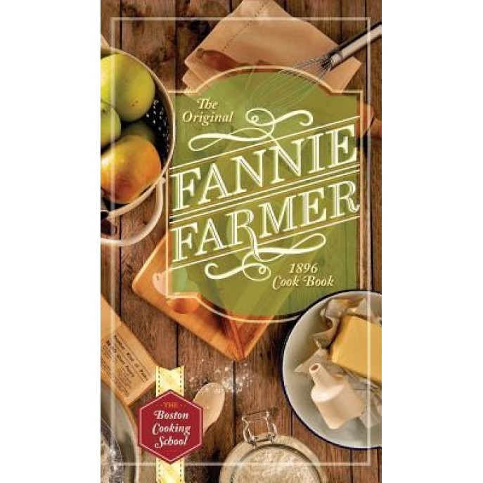 The Original Fannie Farmer 1896 Cookbook: The Boston Cooking School, Fannie Merritt Farmer (Author)