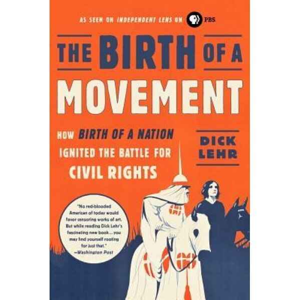 The Birth of a Movement: How Birth of a Nation Ignited the Battle for Civil Rights, Dick Lehr (Author)