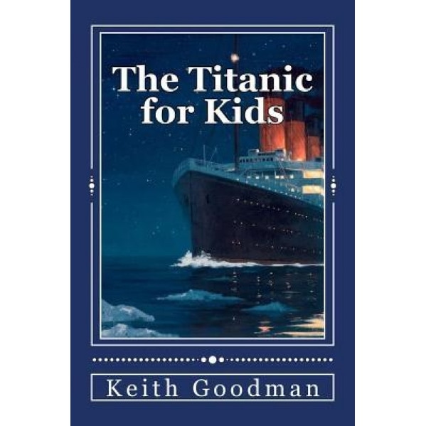 The Titanic for Kids: The English Learning Tree, Keith Goodman (Author)