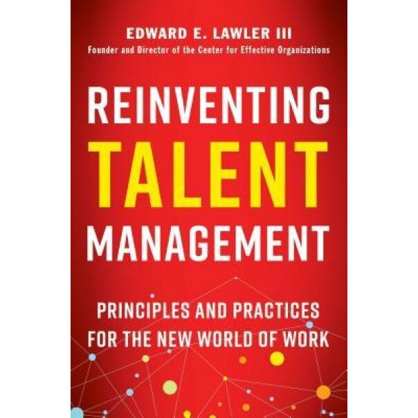 Reinventing Talent Management: Principles and Practices for the New World of Work - Edward E. Lawler (Author)