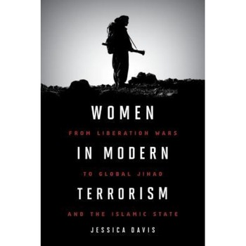 Women in Modern Terrorism: From Liberation Wars to Global Jihad and the Islamic State, Jessica Davis (Author) Women in Modern Terrorism: From Liberation Wars to Global Jihad and the Islamic State, Jessica Davis (Author)