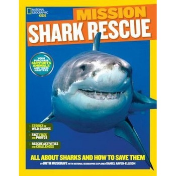 National Geographic Kids Mission: Shark Rescue: All about Sharks and How to Save Them, Ruth A. Musgrave (Author) National Geographic Kids Mission: Shark Rescue: All about Sharks and How to Save Them, Ruth A. Musgrave (Author)