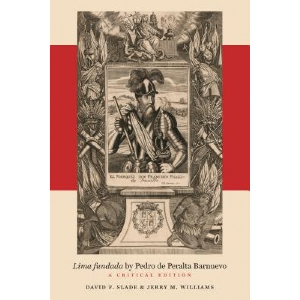 Lima Fundada by Pedro de Peralta Barnuevo: A Critical Edition, David F. Slade (Editor)
